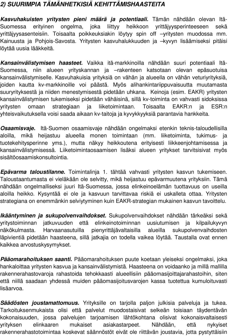 Kainuusta ja Pohjois-Savosta. Yritysten kasvuhalukkuuden ja kyvyn lisäämiseksi pitäisi löytää uusia lääkkeitä. Kansainvälistymisen haasteet.