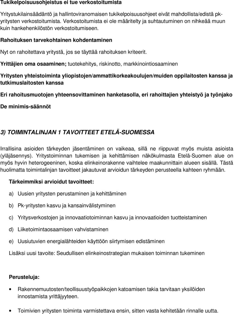 Rahoituksen tarvekohtainen kohdentaminen Nyt on rahoitettava yritystä, jos se täyttää rahoituksen kriteerit.