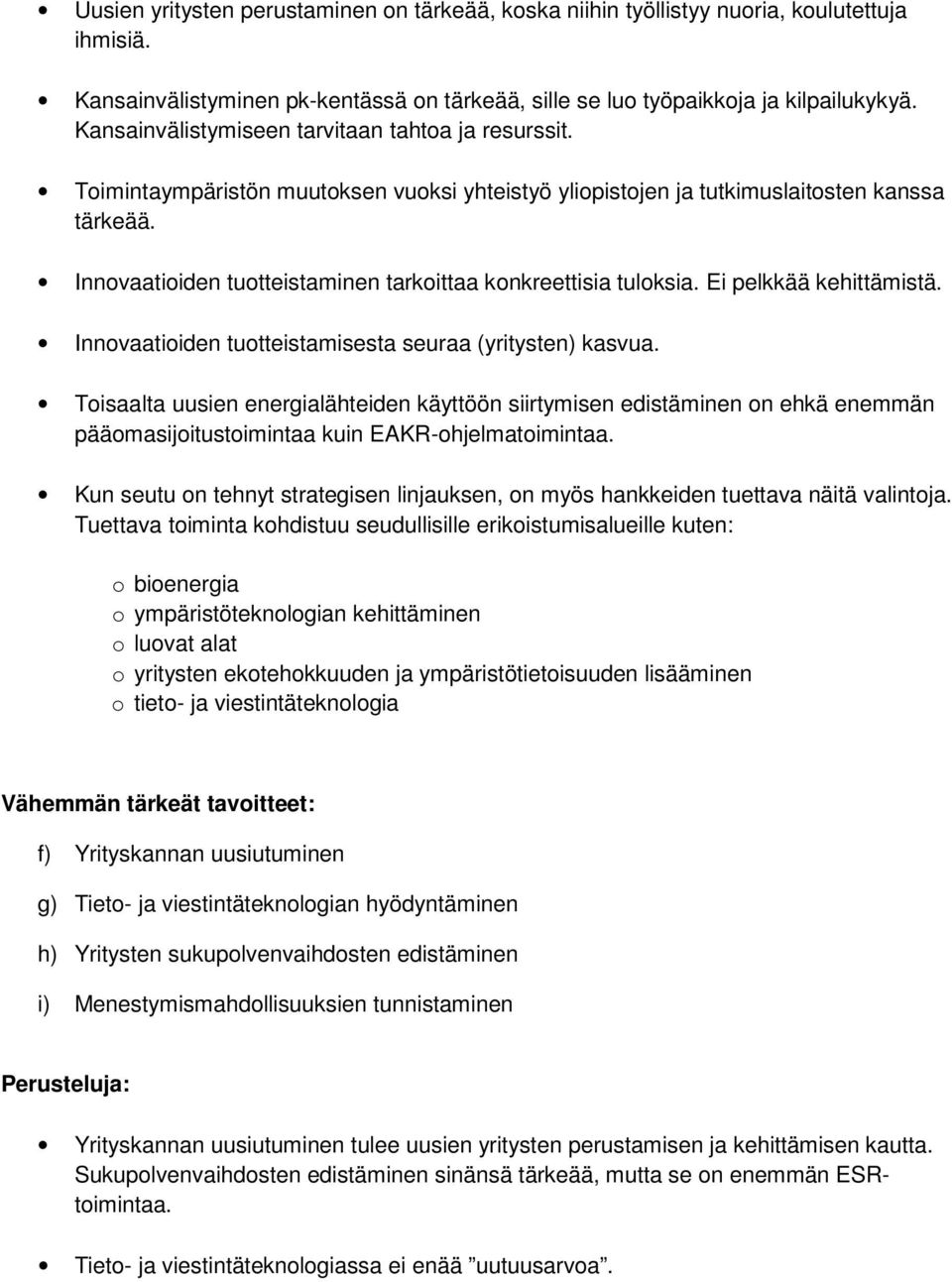 Innovaatioiden tuotteistaminen tarkoittaa konkreettisia tuloksia. Ei pelkkää kehittämistä. Innovaatioiden tuotteistamisesta seuraa (yritysten) kasvua.