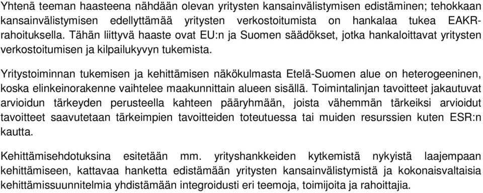 Yritystoiminnan tukemisen ja kehittämisen näkökulmasta Etelä-Suomen alue on heterogeeninen, koska elinkeinorakenne vaihtelee maakunnittain alueen sisällä.