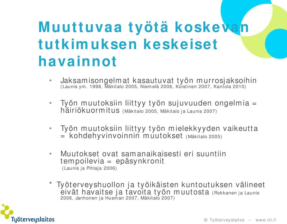 Launis 2007) Työn muutoksiin liittyy työn mielekkyyden vaikeutta = kohdehyvinvoinnin muutokset (Mäkitalo 2005) Muutokset ovat samanaikaisesti eri suuntiin