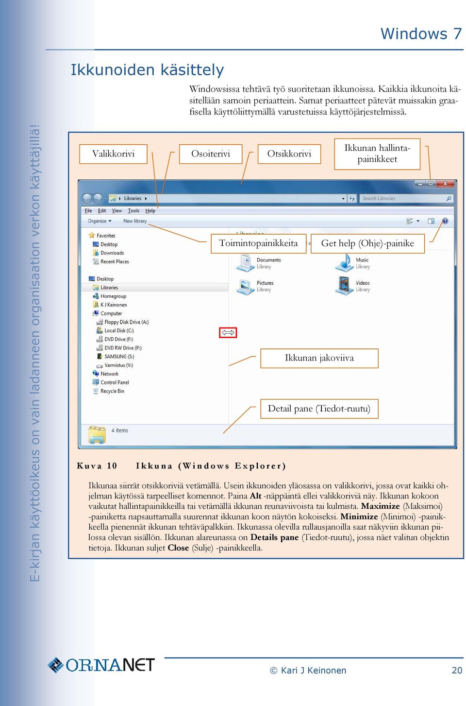 Valikkorivi Kuva 10 Osoiterivi Ikkuna (Windows Explorer) Otsikkorivi Toimintopainikkeita Ikkunan jakoviiva Ikkunan hallintapainikkeet Get help (Ohje)-painike Detail pane (Tiedot-ruutu) Ikkunaa