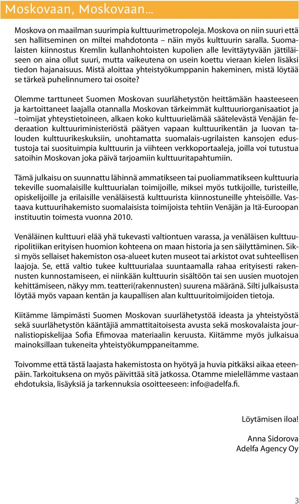 Mistä aloittaa yhteistyökumppanin hakeminen, mistä löytää se tärkeä puhelinnumero tai osoite?