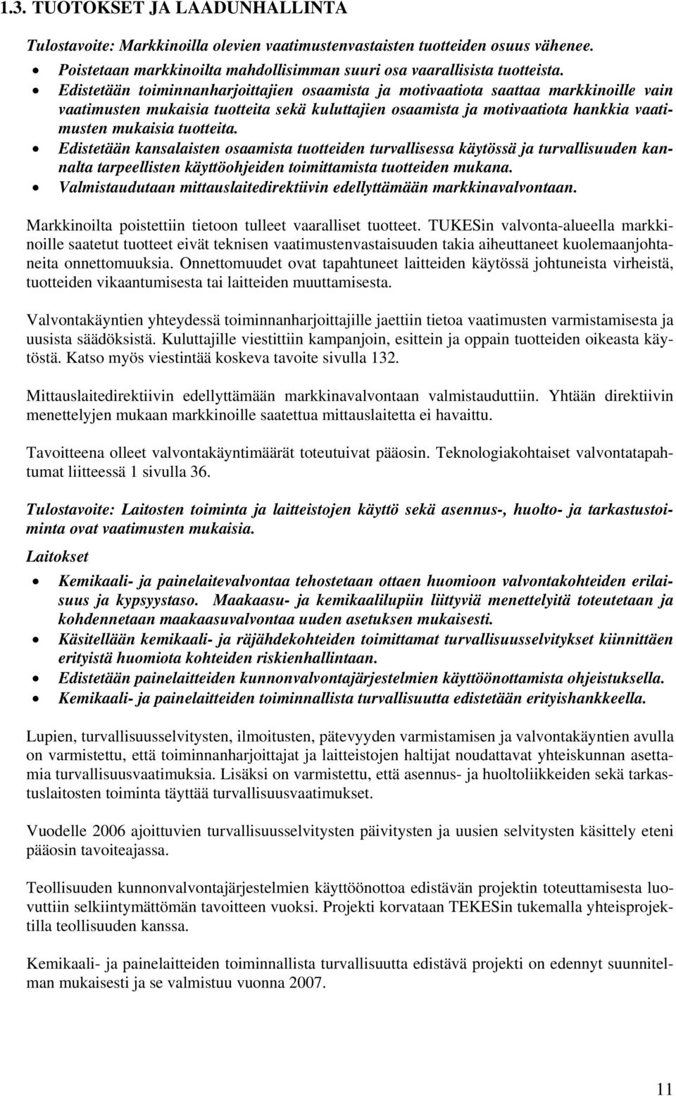 Edistetään kansalaisten osaamista tuotteiden turvallisessa käytössä ja turvallisuuden kannalta tarpeellisten käyttöohjeiden toimittamista tuotteiden mukana.