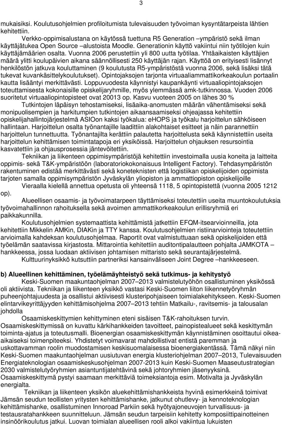 Vuonna 2006 perustettiin yli 800 uutta työtilaa. Yhtäaikaisten käyttäjien määrä ylitti koulupäivien aikana säännöllisesti 250 käyttäjän rajan.