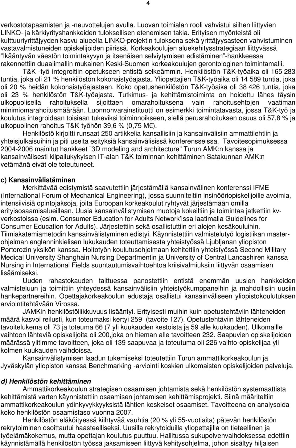 Korkeakoulujen aluekehitysstrategiaan liittyvässä Ikääntyvän väestön toimintakyvyn ja itsenäisen selviytymisen edistäminen -hankkeessa rakennettiin duaalimallin mukainen Keski-Suomen korkeakoulujen