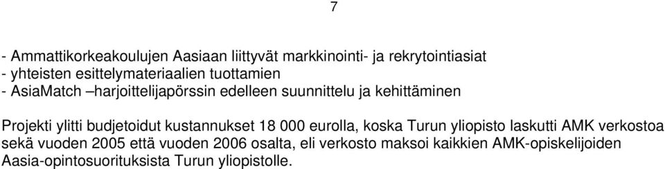 Projekti ylitti budjetoidut kustannukset 18 000 eurolla, koska Turun yliopisto laskutti AMK verkostoa sekä