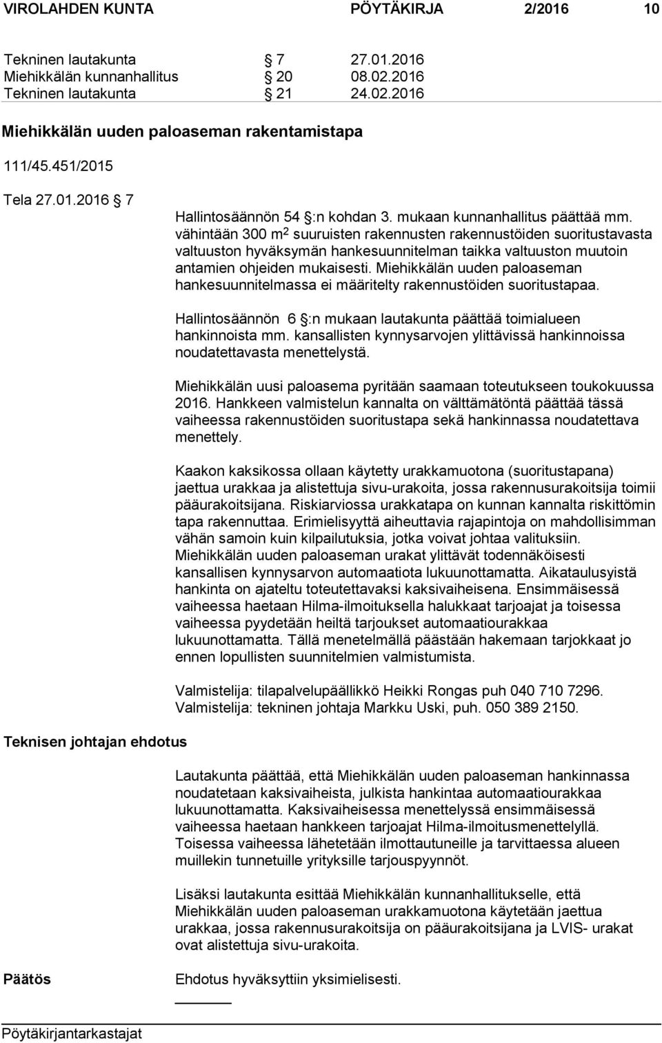 vähintään 300 m 2 suuruisten rakennusten rakennustöiden suoritustavasta valtuuston hyväksymän hankesuunnitelman taikka valtuuston muutoin antamien ohjeiden mukaisesti.