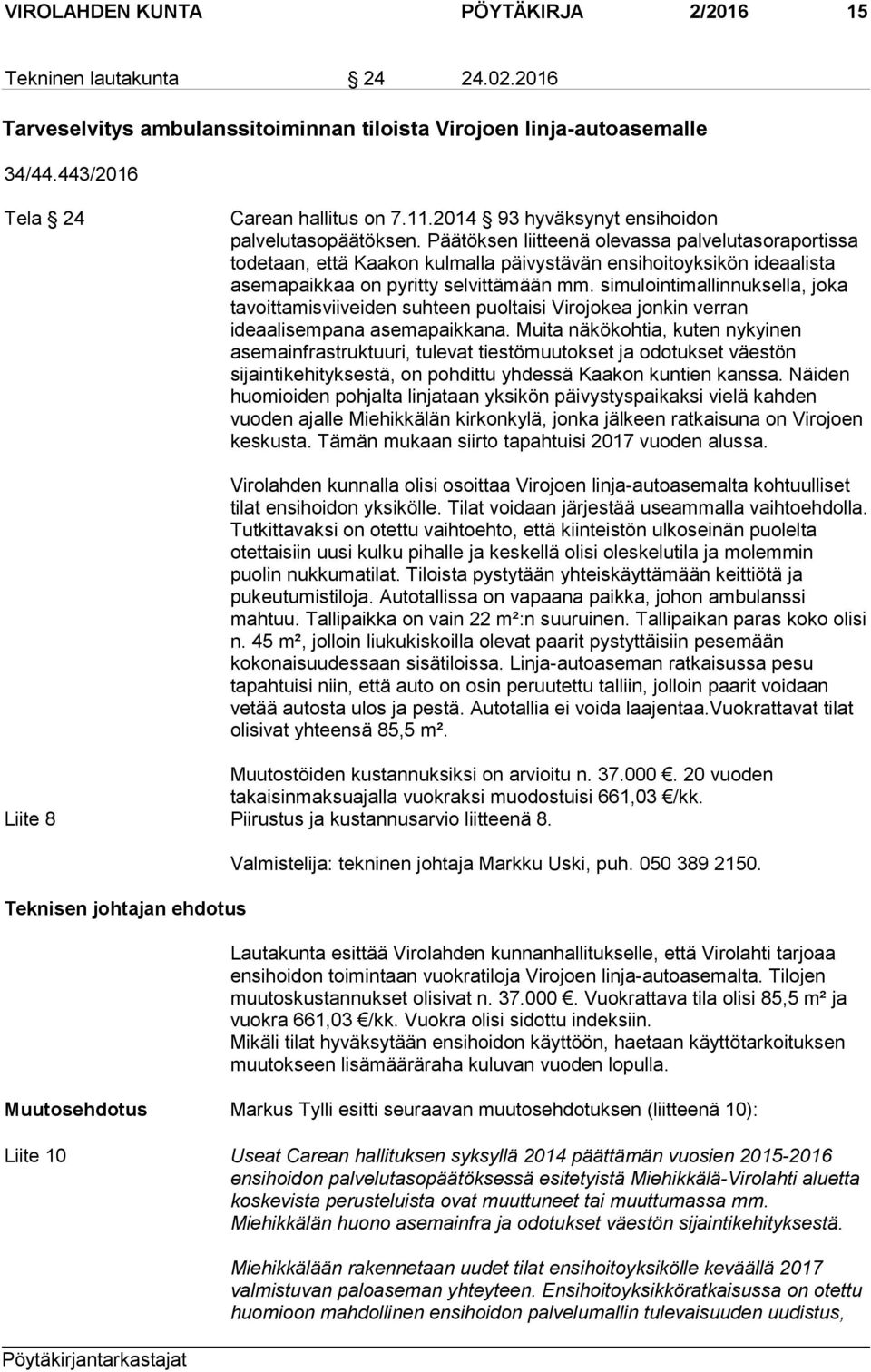 Päätöksen liitteenä olevassa palvelutasoraportissa todetaan, että Kaakon kulmalla päivystävän ensihoitoyksikön ideaalista asemapaikkaa on pyritty selvittämään mm.