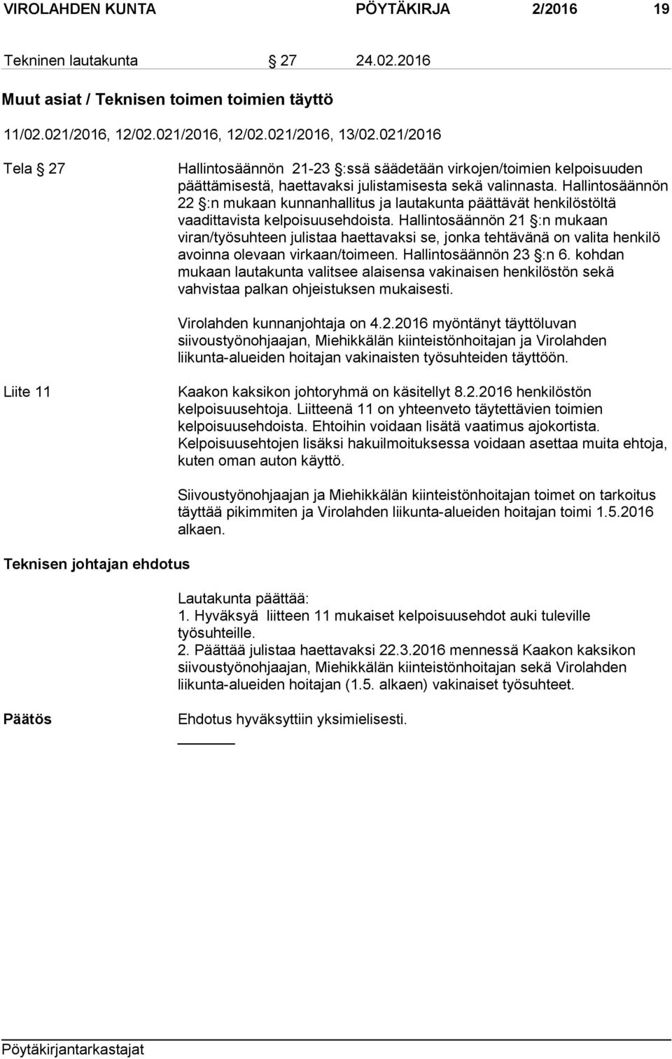 Hallintosäännön 22 :n mukaan kunnanhallitus ja lautakunta päättävät henkilöstöltä vaadittavista kelpoisuusehdoista.