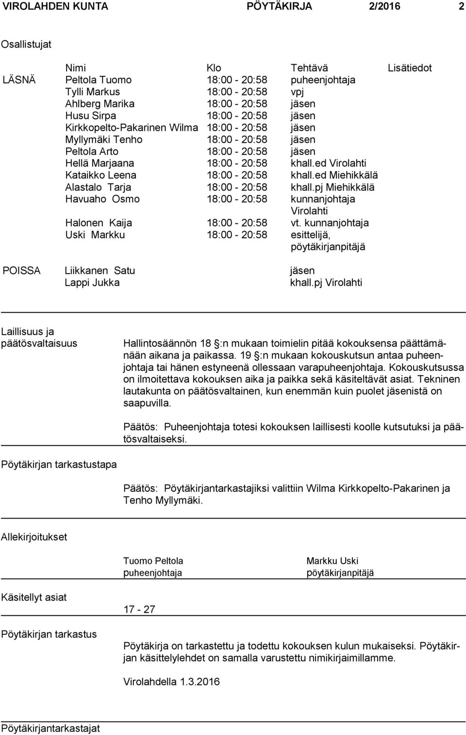 ed Virolahti Kataikko Leena 18:00-20:58 khall.ed Miehikkälä Alastalo Tarja 18:00-20:58 khall.pj Miehikkälä Havuaho Osmo 18:00-20:58 kunnanjohtaja Virolahti Halonen Kaija 18:00-20:58 vt.