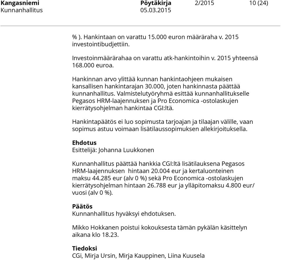 Valmistelutyöryhmä esittää kunnanhallitukselle Pegasos HRM-laajennuksen ja Pro Economica -ostolaskujen kierrätysohjelman hankintaa CGI:ltä.