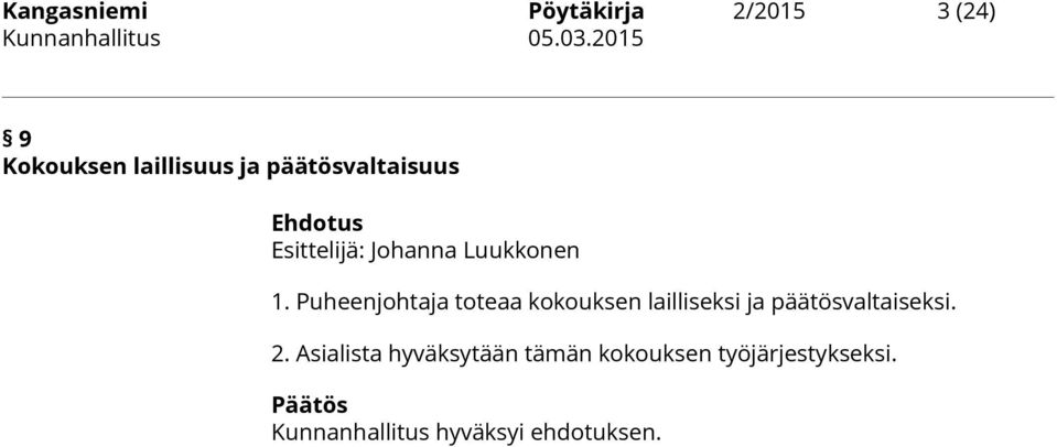 Puheenjohtaja toteaa kokouksen lailliseksi ja