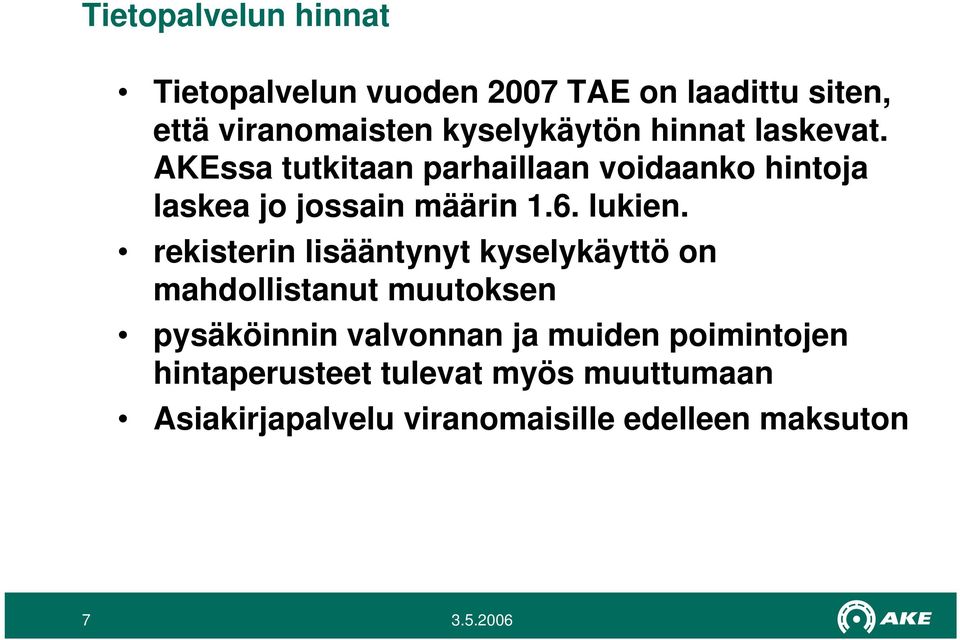 AKEssa tutkitaan parhaillaan voidaanko hintoja laskea jo jossain määrin 1.6. lukien.