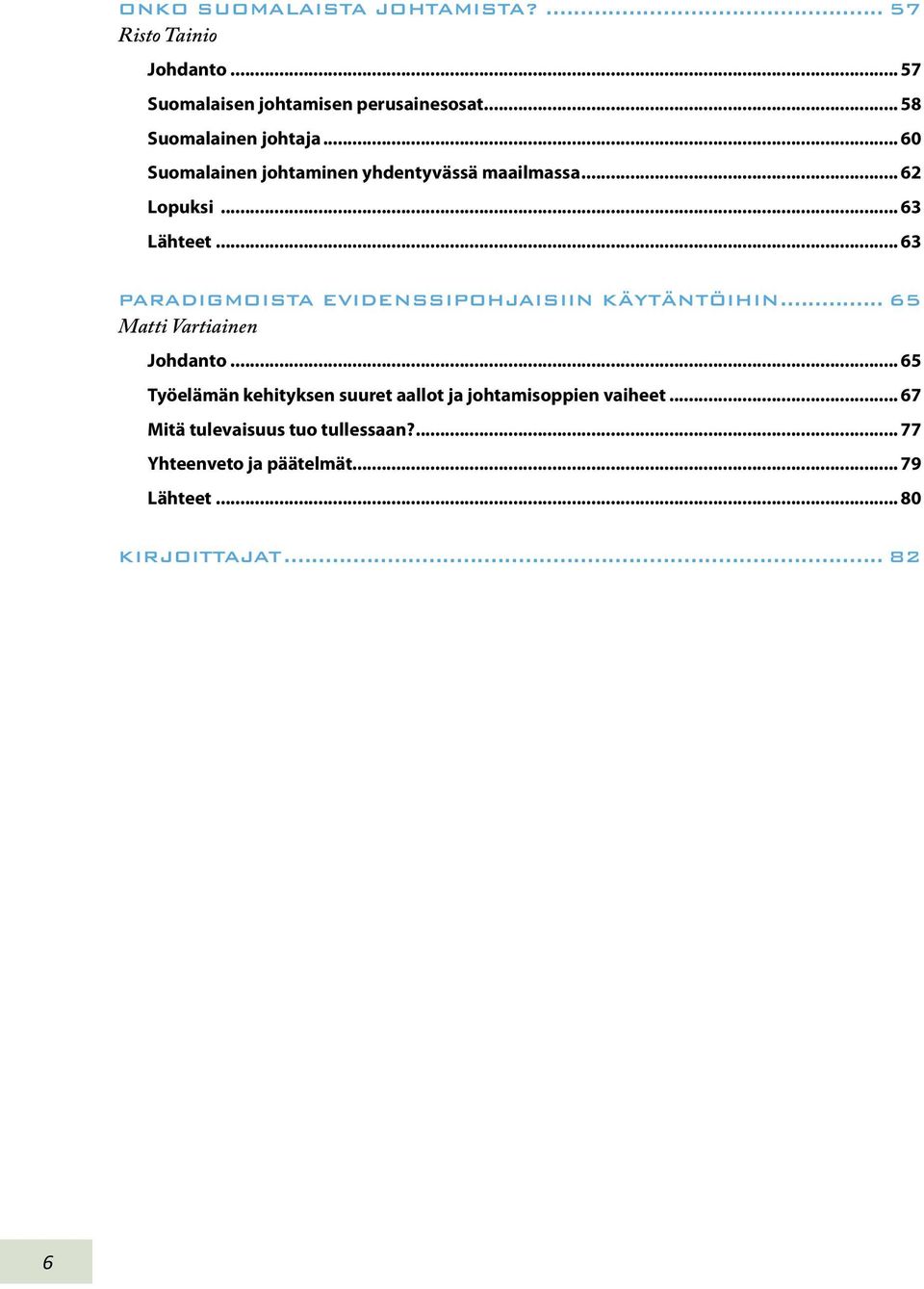 .. 63 PARADIGMOISTA EVIDENSSIPOHJAISIIN KÄYTÄNTÖIHIN... 65 Matti Vartiainen Johdanto.