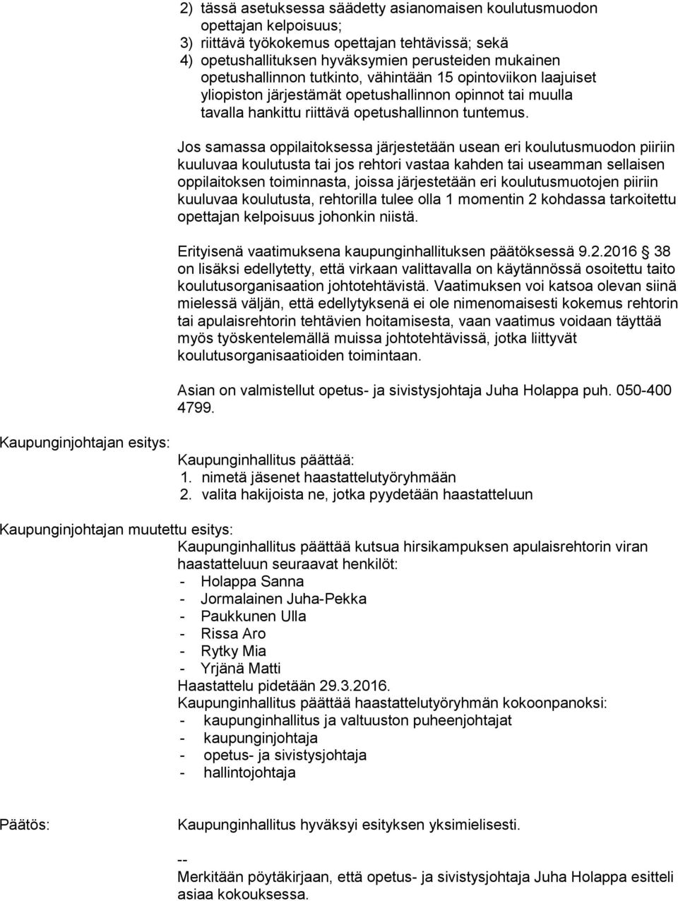 Jos samassa oppilaitoksessa järjestetään usean eri koulutusmuodon piiriin kuuluvaa koulutusta tai jos rehtori vastaa kahden tai useamman sellaisen oppilaitoksen toiminnasta, joissa järjestetään eri