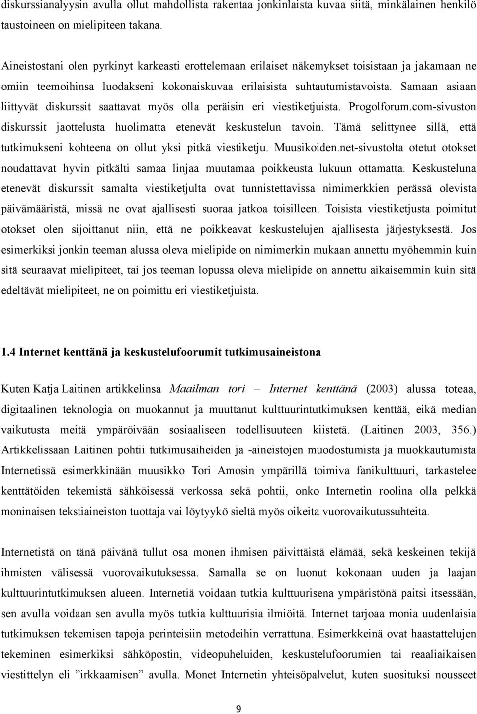 Samaan asiaan liittyvät diskurssit saattavat myös olla peräisin eri viestiketjuista. Progolforum.com-sivuston diskurssit jaottelusta huolimatta etenevät keskustelun tavoin.