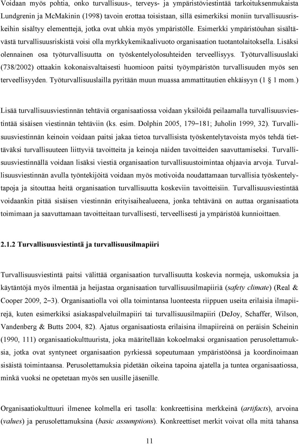 Lisäksi olennainen osa työturvallisuutta on työskentelyolosuhteiden terveellisyys.