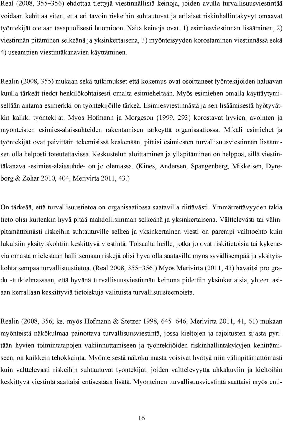 Näitä keinoja ovat: 1) esimiesviestinnän lisääminen, 2) viestinnän pitäminen selkeänä ja yksinkertaisena, 3) myönteisyyden korostaminen viestinnässä sekä 4) useampien viestintäkanavien käyttäminen.