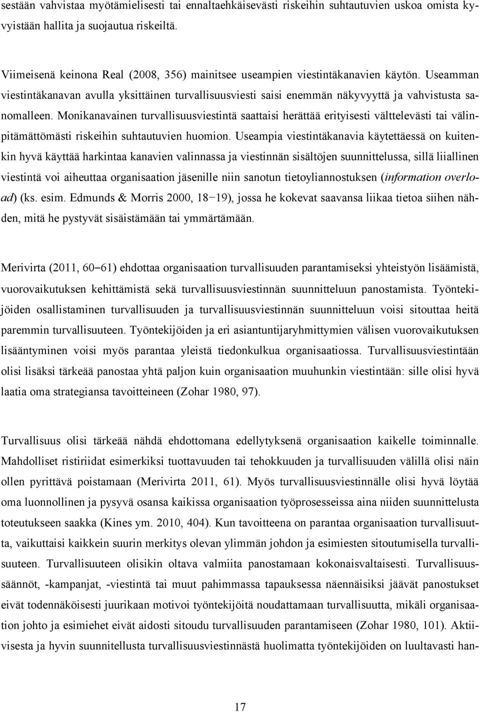 Monikanavainen turvallisuusviestintä saattaisi herättää erityisesti välttelevästi tai välinpitämättömästi riskeihin suhtautuvien huomion.