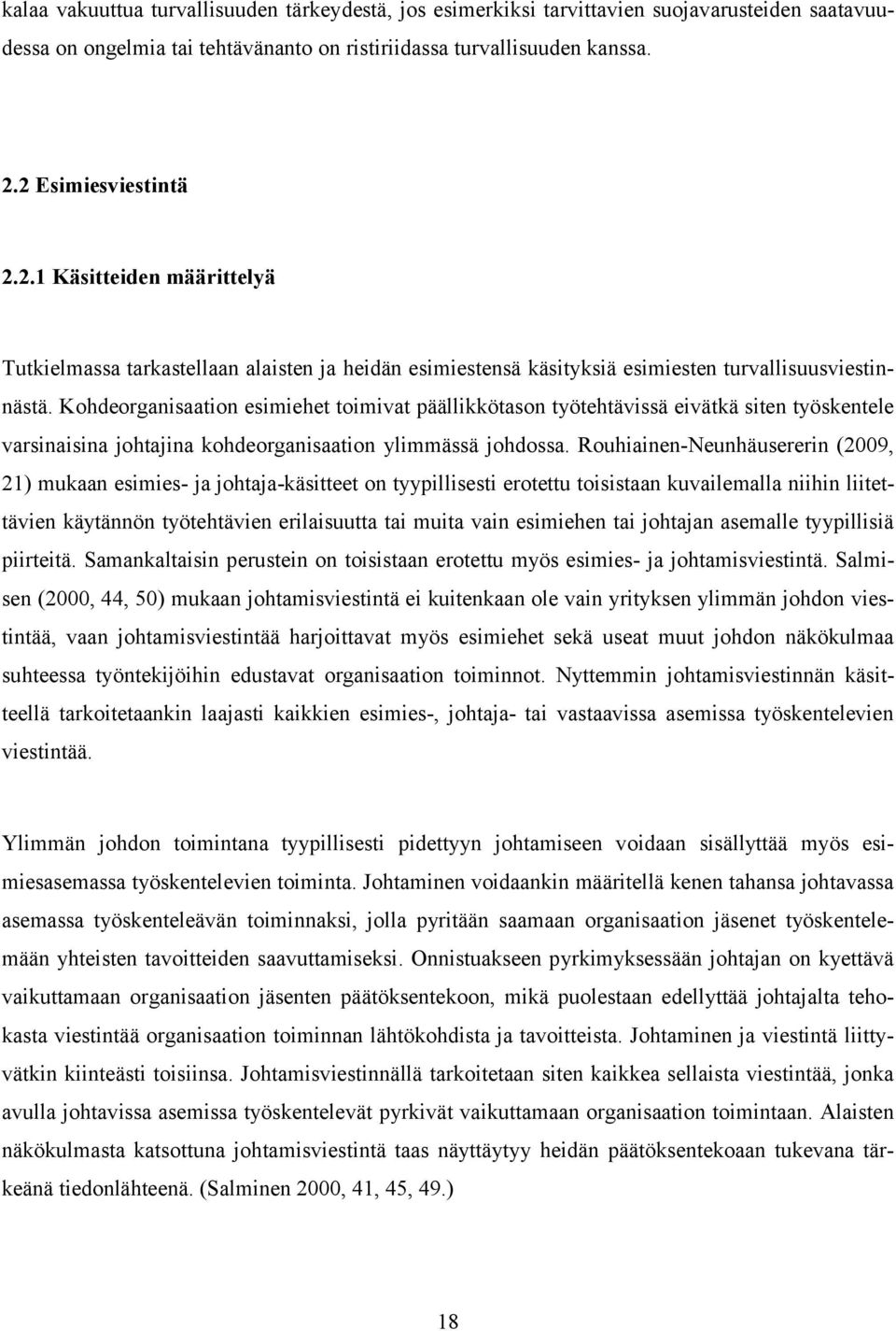 Kohdeorganisaation esimiehet toimivat päällikkötason työtehtävissä eivätkä siten työskentele varsinaisina johtajina kohdeorganisaation ylimmässä johdossa.