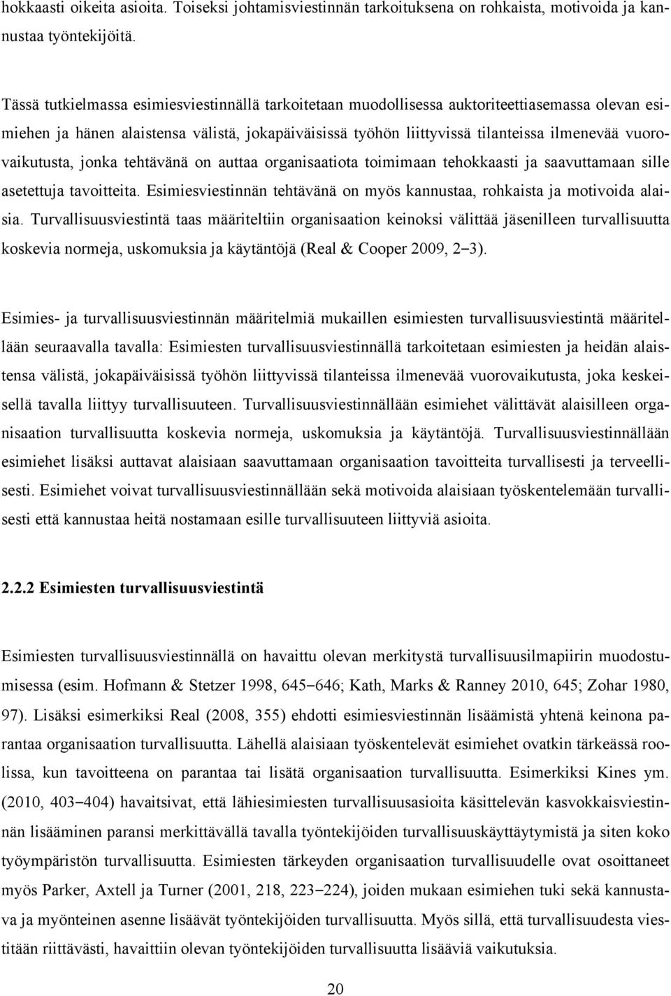 vuorovaikutusta, jonka tehtävänä on auttaa organisaatiota toimimaan tehokkaasti ja saavuttamaan sille asetettuja tavoitteita.