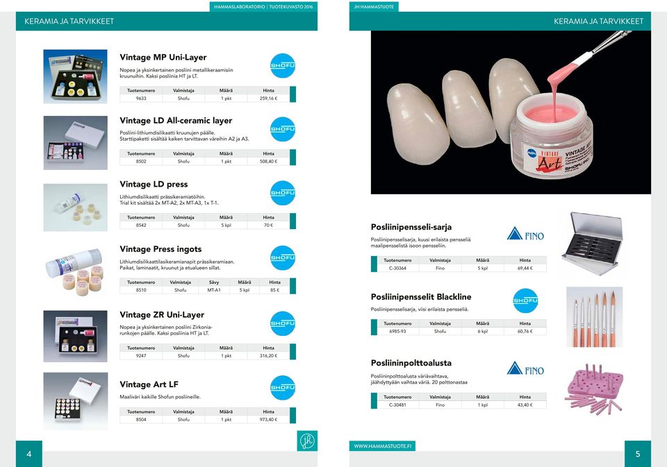 8502 Shofu 1 pkt 508,40 Vintage LD press Lithiumdisilikaatti prässikeramiatöihin. Trial kit sisältää 2x MT-A2, 2x MT-A3, 1x T-1.