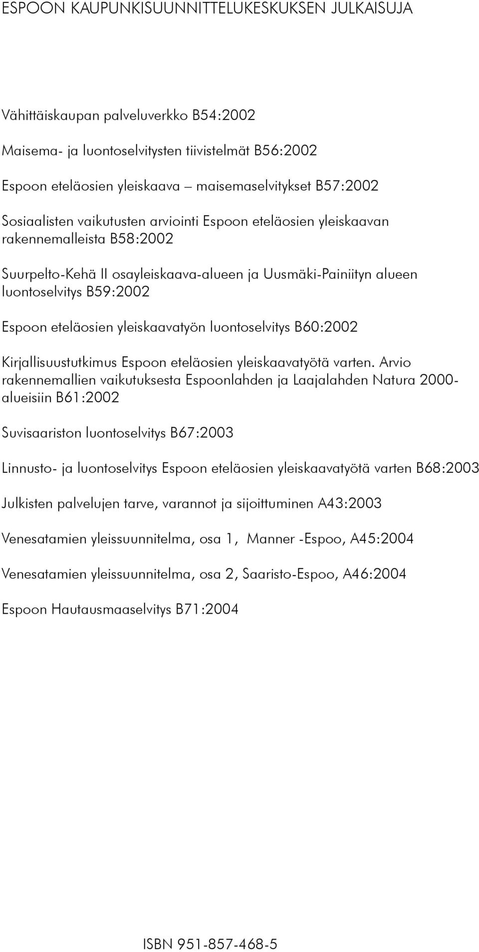 yleiskaavatyön luontoselvitys B60:2002 Kirjallisuustutkimus Espoon eteläosien yleiskaavatyötä varten.