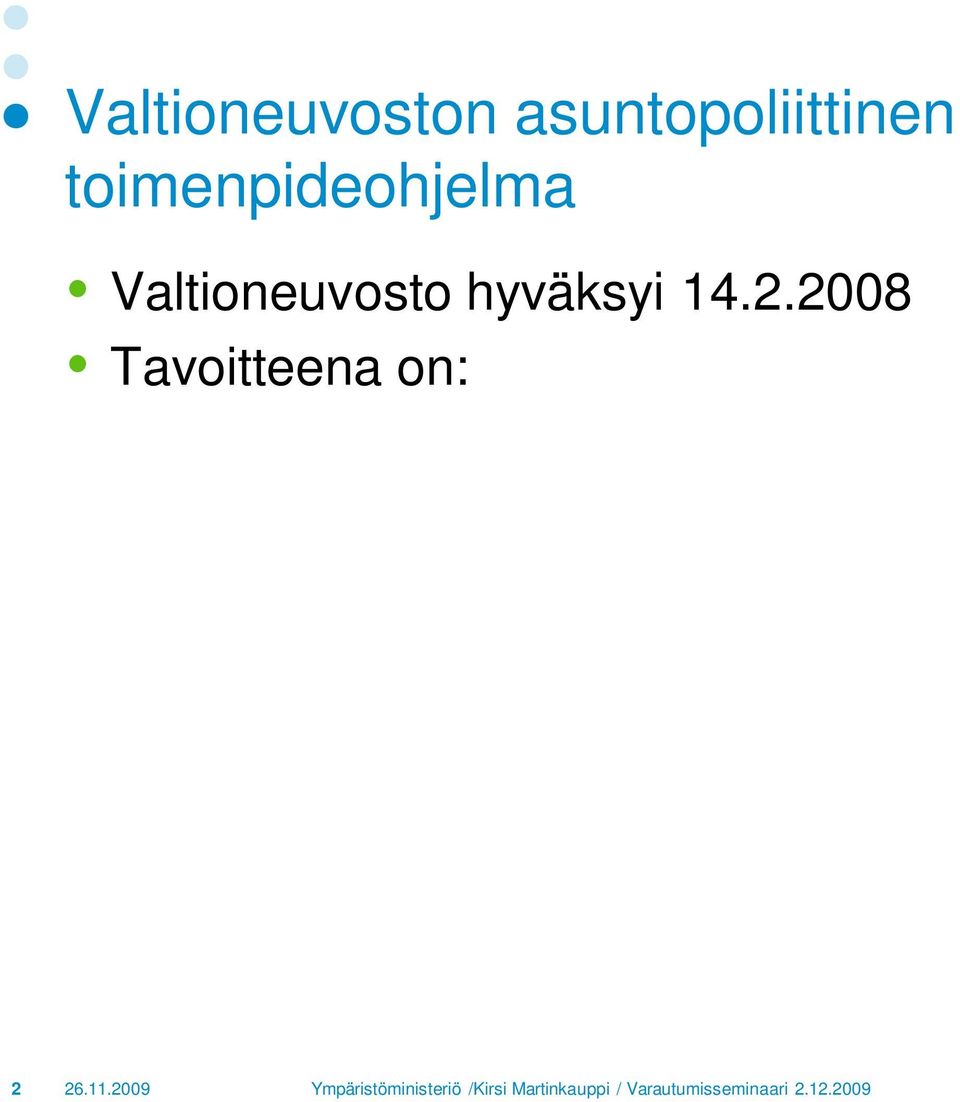 kohtuuhintaisuuden toteutumista Eheyttää yhdyskuntarakennetta Vähentää asumisen ilmastopäästöjä Parantaa muita