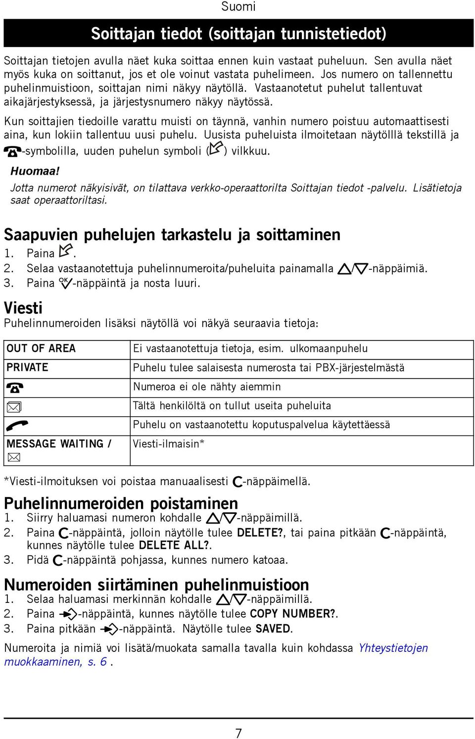 Kun soittajien tiedoille varattu muisti on täynnä, vanhin numero poistuu automaattisesti aina, kun lokiin tallentuu uusi puhelu.