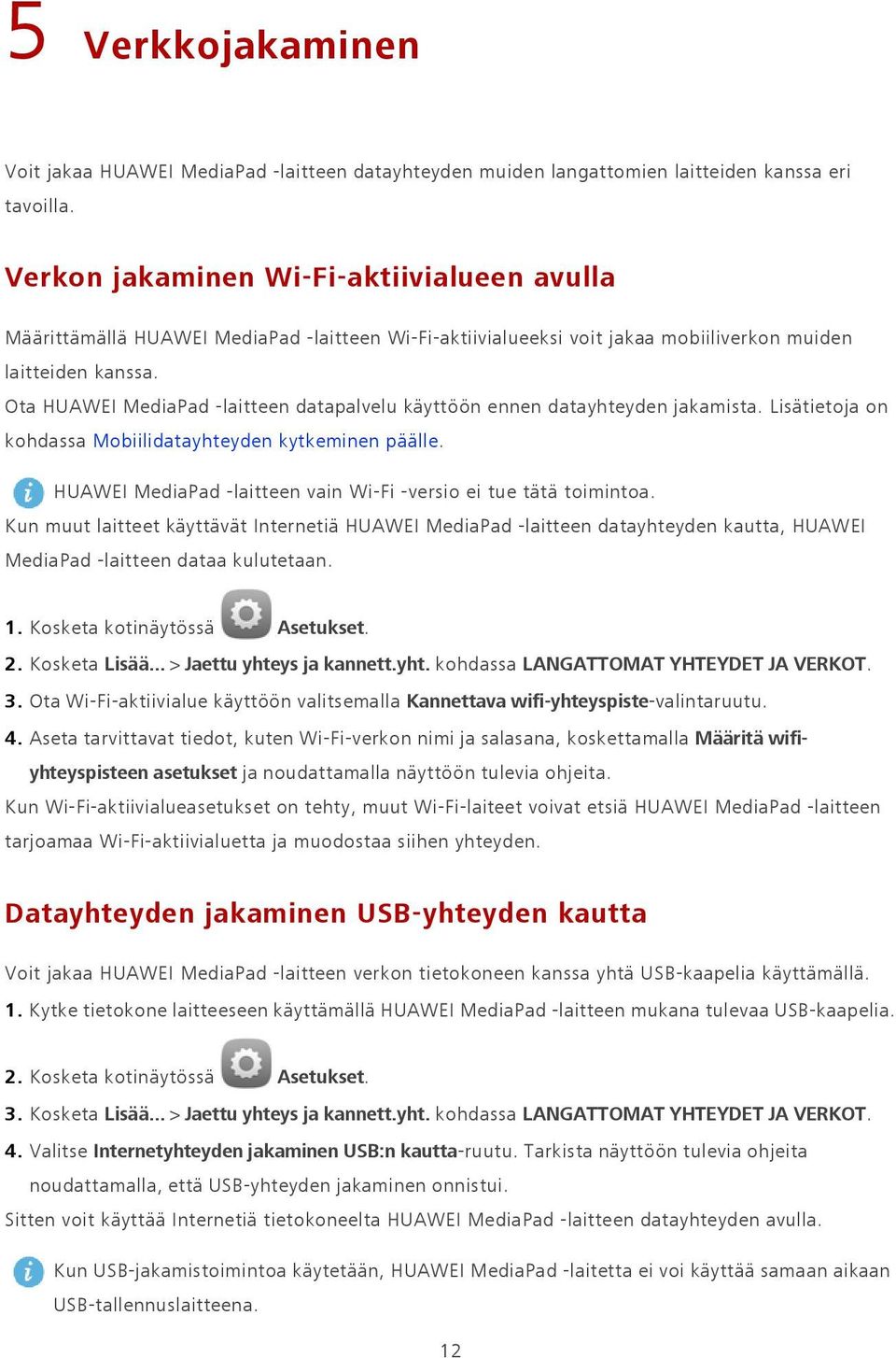 Ota HUAWEI MediaPad -laitteen datapalvelu käyttöön ennen datayhteyden jakamista. Lisätietoja on kohdassa Mobiilidatayhteyden kytkeminen päälle.