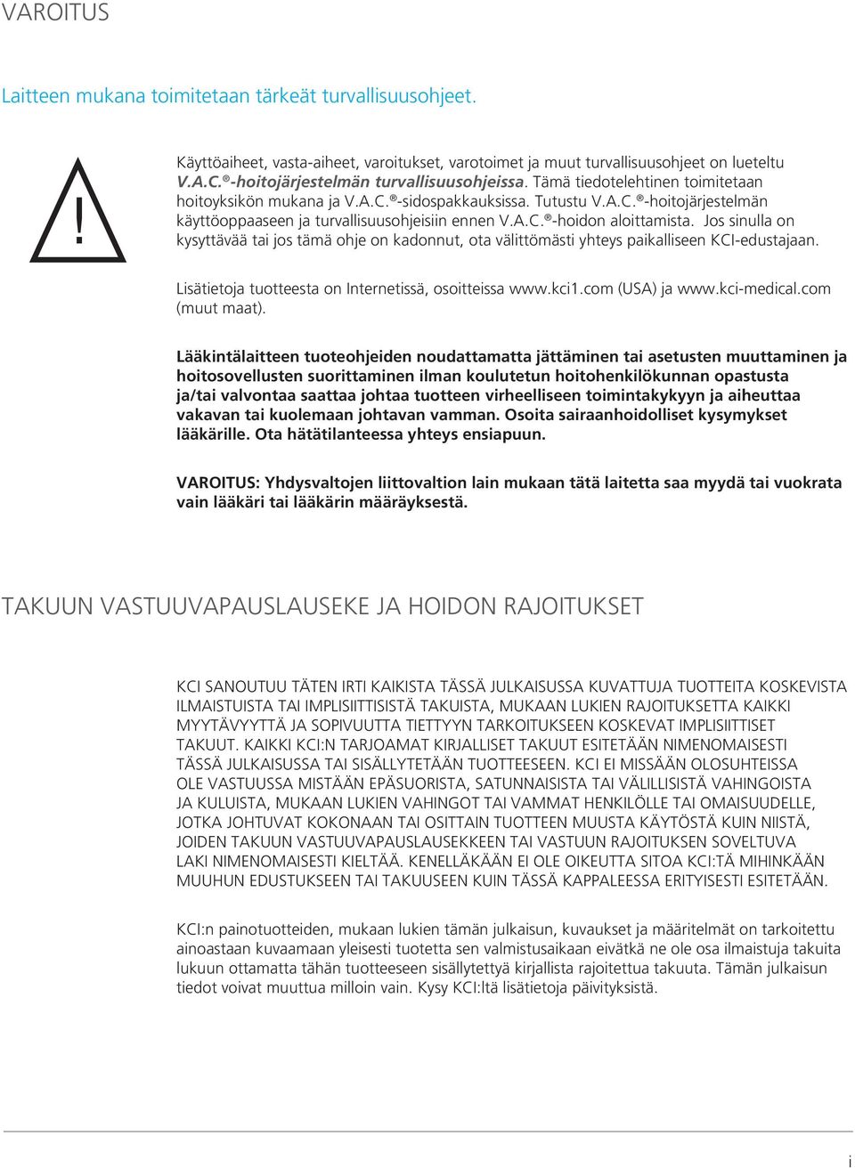 A.C. -hoidon aloittamista. Jos sinulla on kysyttävää tai jos tämä ohje on kadonnut, ota välittömästi yhteys paikalliseen KCI-edustajaan. Lisätietoja tuotteesta on Internetissä, osoitteissa www.kci1.