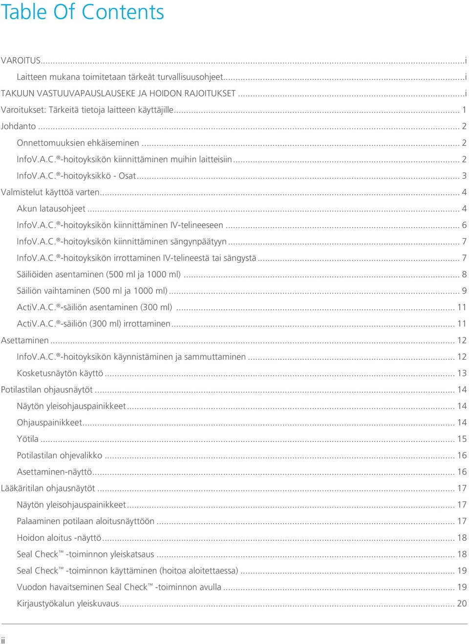 .. 4 Akun latausohjeet... 4 InfoV.A.C. -hoitoyksikön kiinnittäminen IV-telineeseen... 6 InfoV.A.C. -hoitoyksikön kiinnittäminen sängynpäätyyn... 7 InfoV.A.C. -hoitoyksikön irrottaminen IV-telineestä tai sängystä.