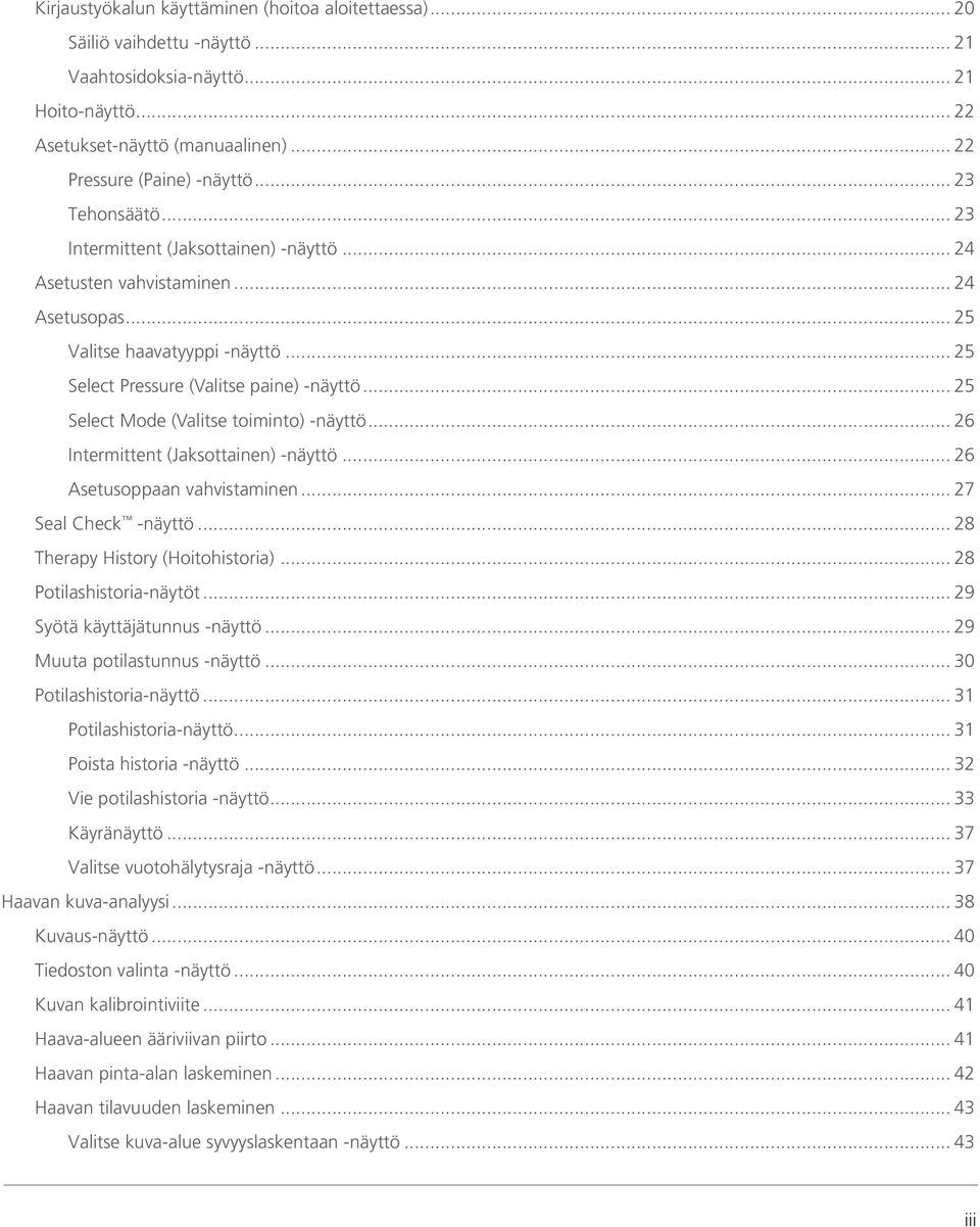 .. 25 Select Mode (Valitse toiminto) -näyttö... 26 Intermittent (Jaksottainen) -näyttö... 26 Asetusoppaan vahvistaminen... 27 Seal Check -näyttö... 28 Therapy History (Hoitohistoria).