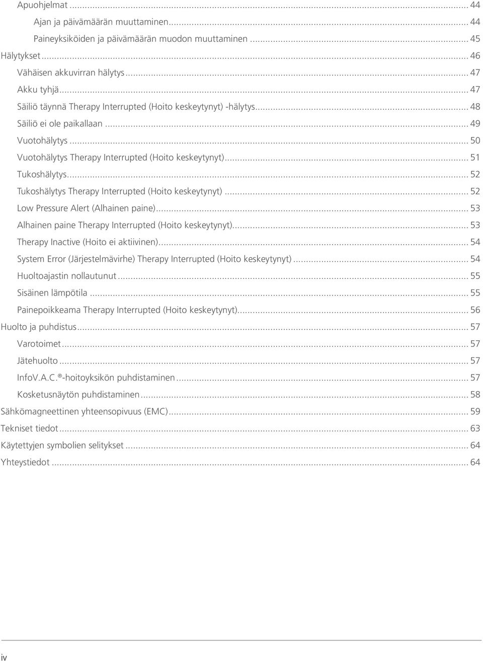 .. 52 Tukoshälytys Therapy Interrupted (Hoito keskeytynyt)... 52 Low Pressure Alert (Alhainen paine)... 53 Alhainen paine Therapy Interrupted (Hoito keskeytynyt).