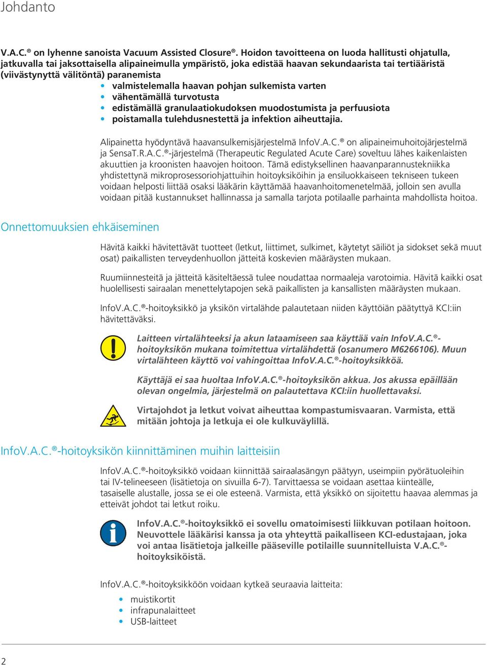 valmistelemalla haavan pohjan sulkemista varten vähentämällä turvotusta edistämällä granulaatiokudoksen muodostumista ja perfuusiota poistamalla tulehdusnestettä ja infektion aiheuttajia.