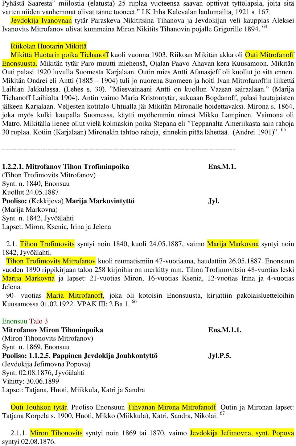 64 Riikolan Huotarin Mikittä Mikittä Huotarin poika Tichanoff kuoli vuonna 1903. Riikoan Mikitän akka oli Outi Mitrofanoff Enonsuusta.