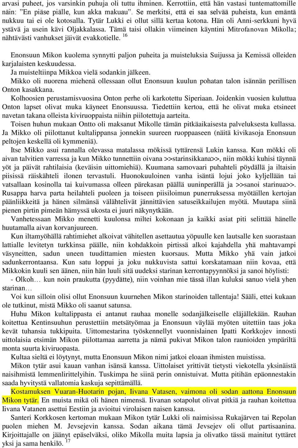 Tämä taisi ollakin viimeinen käyntini Mitrofanovan Mikolla; nähtävästi vanhukset jäivät evakkotielle.
