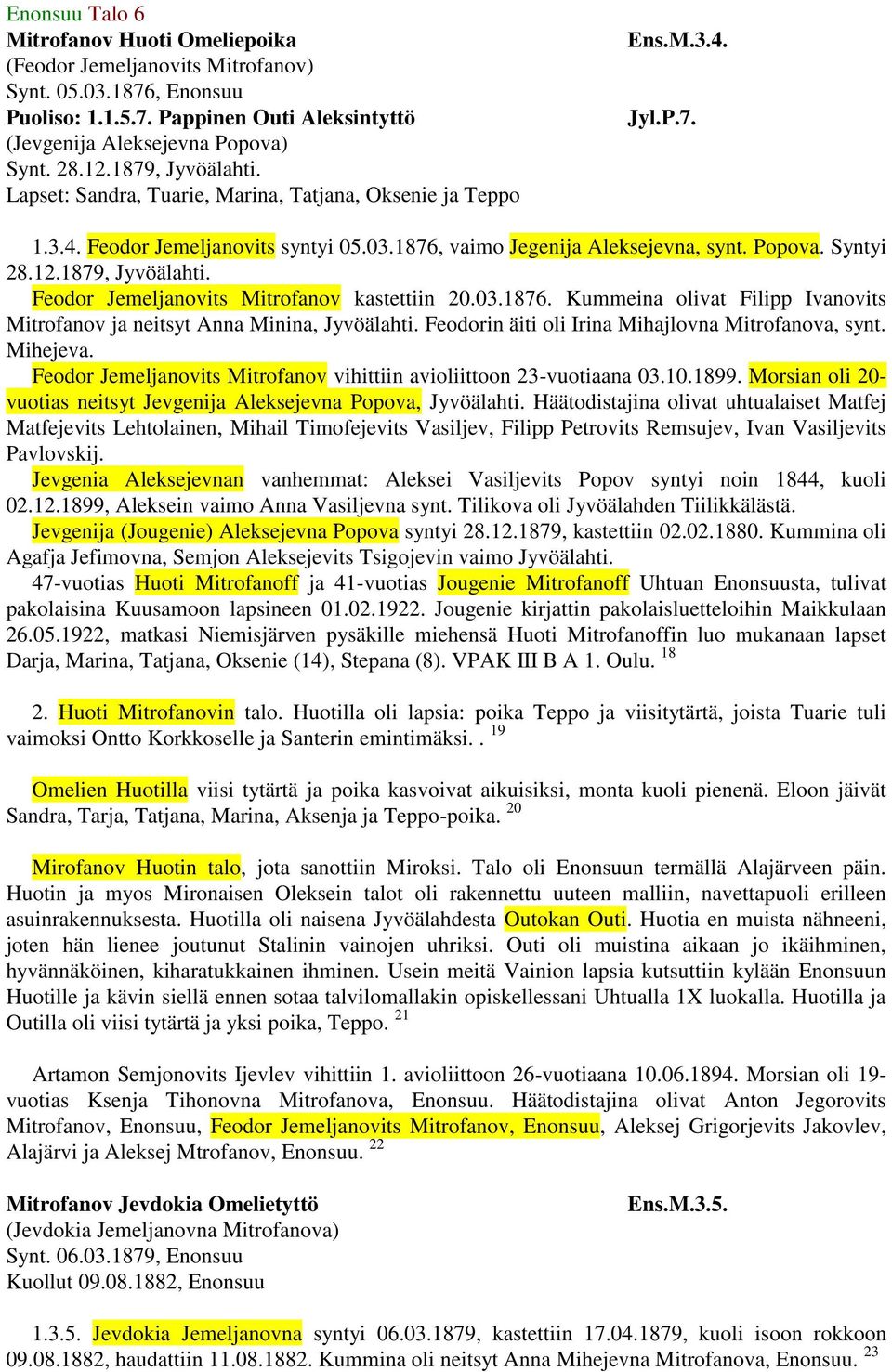 1879, Jyvöälahti. Feodor Jemeljanovits Mitrofanov kastettiin 20.03.1876. Kummeina olivat Filipp Ivanovits Mitrofanov ja neitsyt Anna Minina, Jyvöälahti.