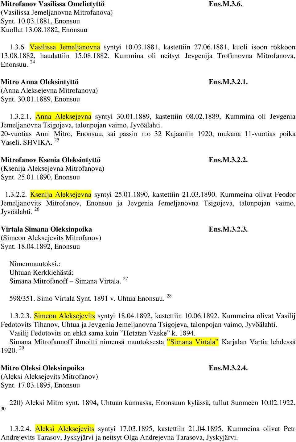 1889, Enonsuu Ens.M.3.2.1. 1.3.2.1. Anna Aleksejevna syntyi 30.01.1889, kastettiin 08.02.1889, Kummina oli Jevgenia Jemeljanovna Tsigojeva, talonpojan vaimo, Jyvöälahti.