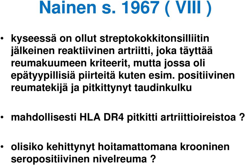 joka täyttää reumakuumeen kriteerit, mutta jossa oli epätyypillisiä piirteitä kuten esim.