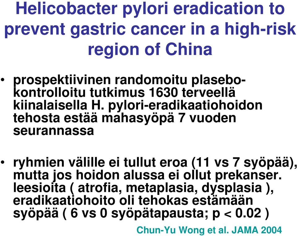 pylori-eradikaatiohoidon tehosta estää mahasyöpä 7 vuoden seurannassa ryhmien välille ei tullut eroa (11 vs 7 syöpää),