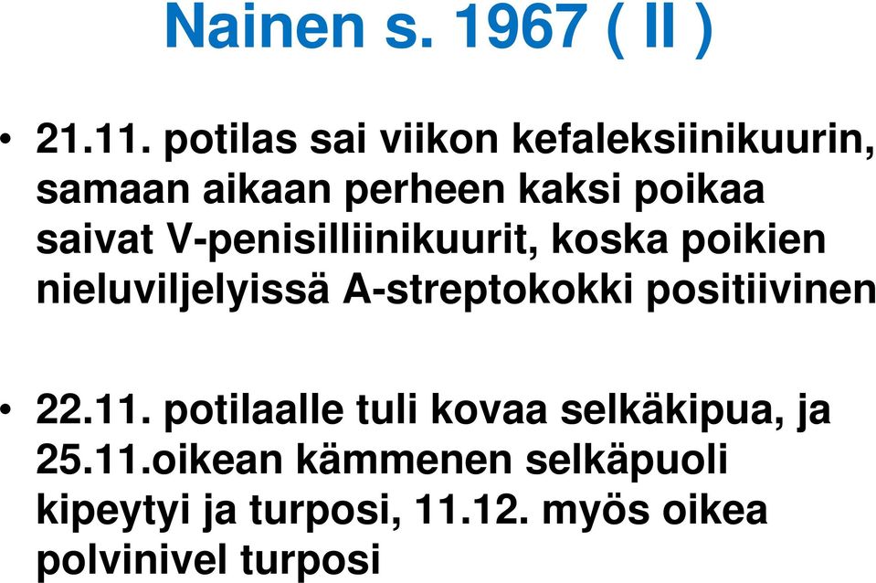 V-penisilliinikuurit, koska poikien nieluviljelyissä A-streptokokki positiivinen