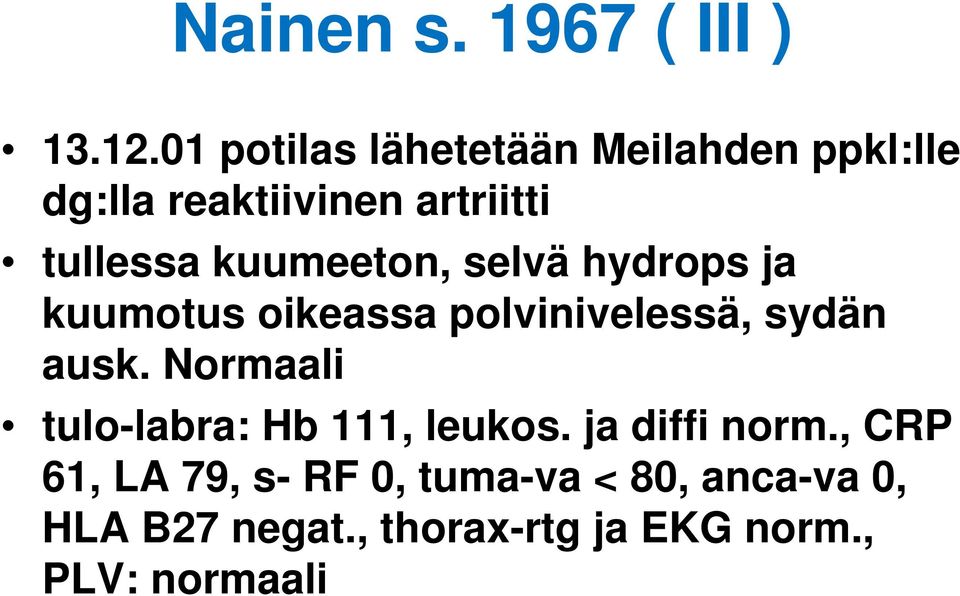 kuumeeton, selvä hydrops ja kuumotus oikeassa polvinivelessä, sydän ausk.