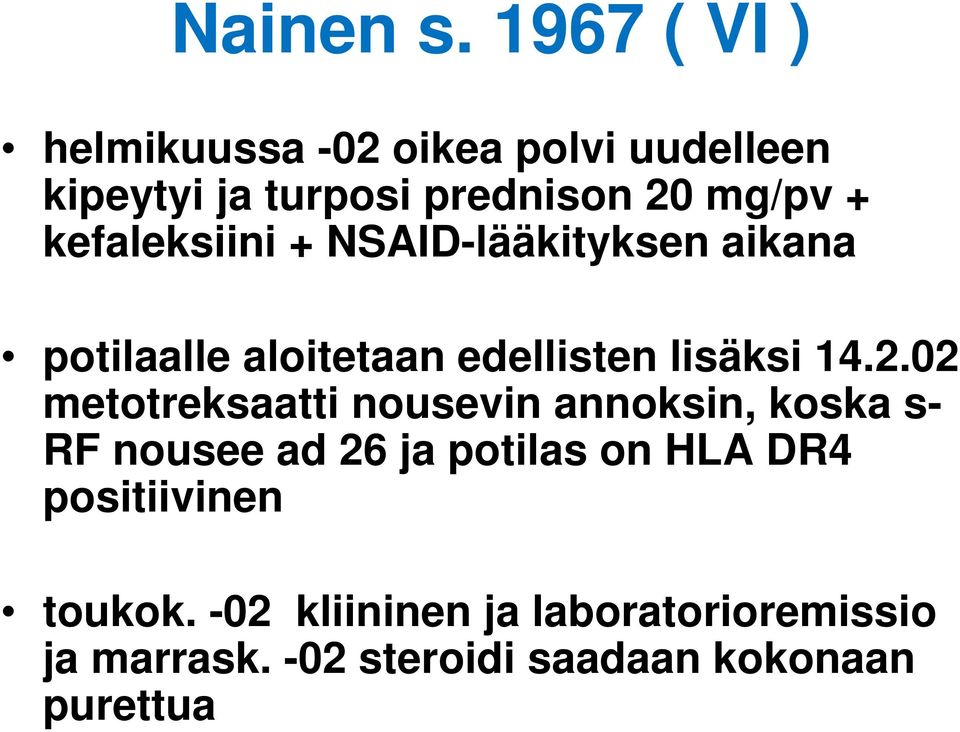 kefaleksiini + NSAID-lääkityksen aikana potilaalle aloitetaan edellisten lisäksi 14.2.