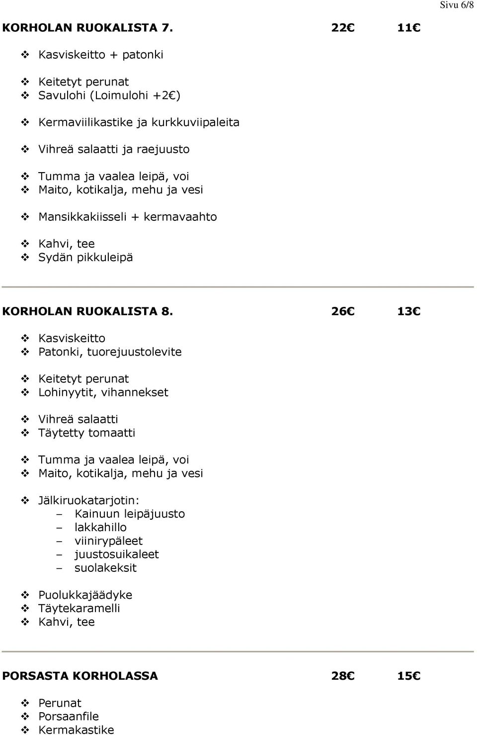 raejuusto Mansikkakiisseli + kermavaahto Sydän pikkuleipä KORHOLAN RUOKALISTA 8.