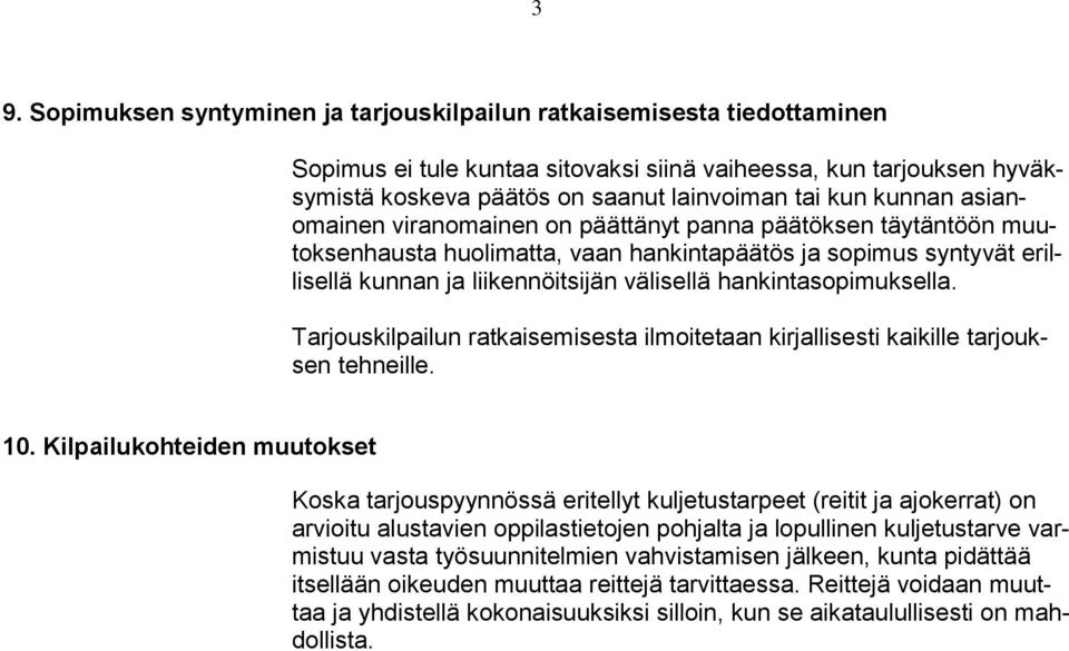 hankintasopimuksella. Tarjouskilpailun ratkaisemisesta ilmoitetaan kirjallisesti kaikille tarjouksen tehneille. 10.