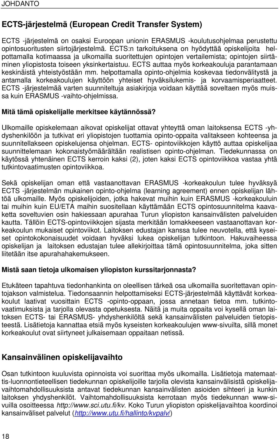 ECTS auttaa myös korkeakouluja parantamaan keskinäistä yhteistyöstään mm.