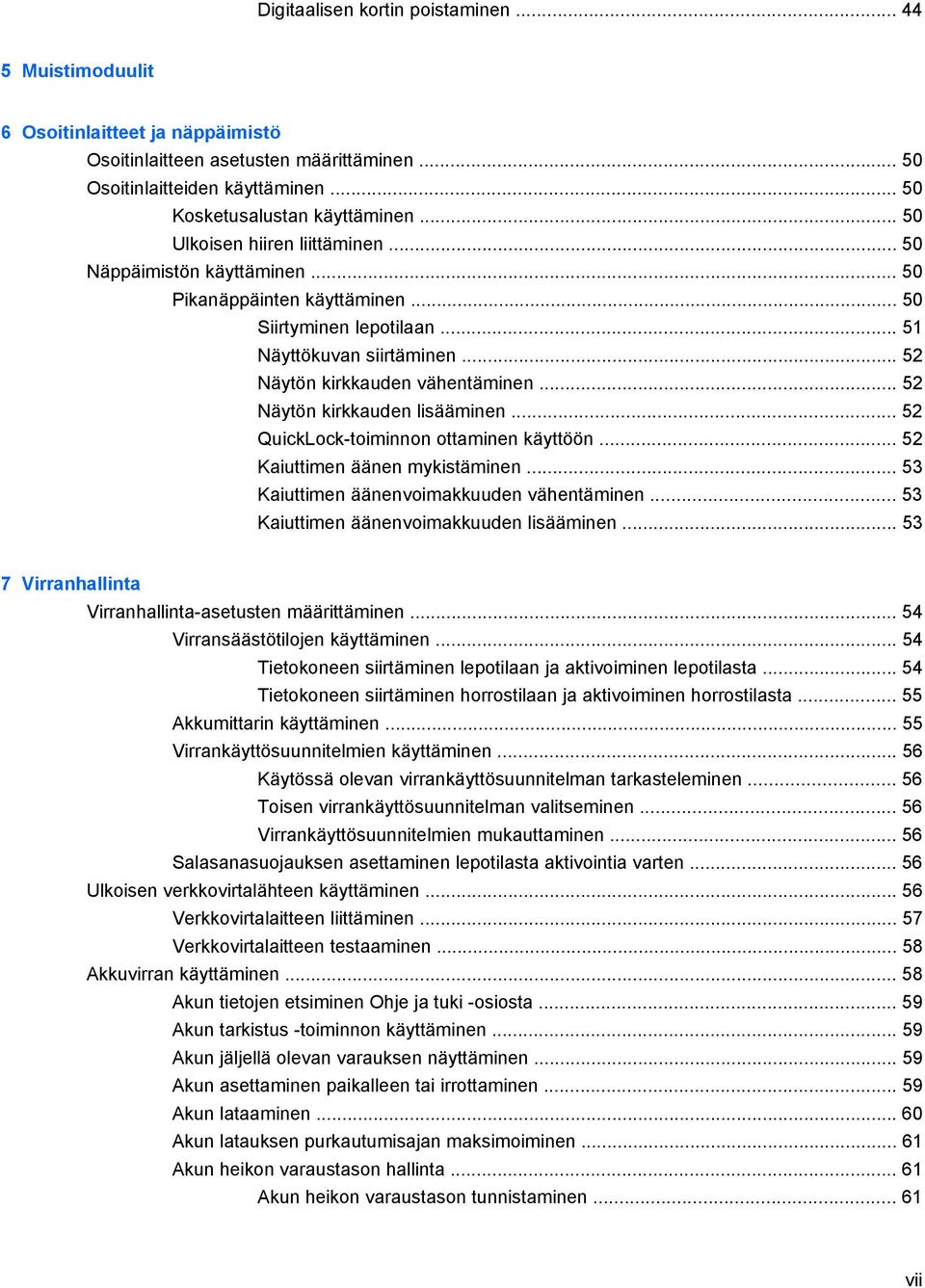 .. 52 Näytön kirkkauden lisääminen... 52 QuickLock-toiminnon ottaminen käyttöön... 52 Kaiuttimen äänen mykistäminen... 53 Kaiuttimen äänenvoimakkuuden vähentäminen.