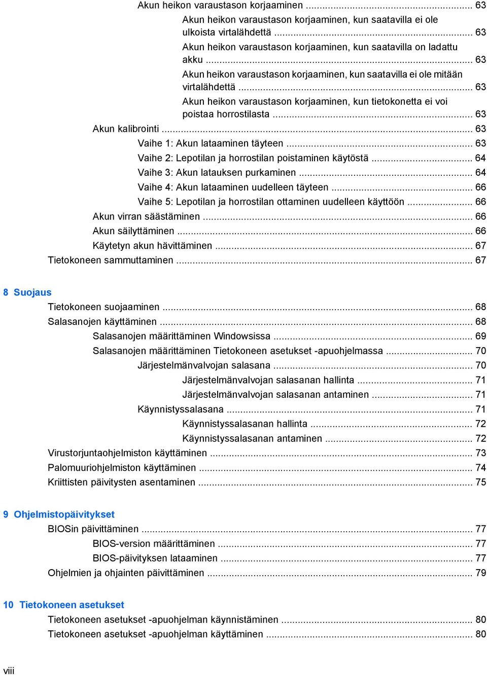 .. 63 Vaihe 1: Akun lataaminen täyteen... 63 Vaihe 2: Lepotilan ja horrostilan poistaminen käytöstä... 64 Vaihe 3: Akun latauksen purkaminen... 64 Vaihe 4: Akun lataaminen uudelleen täyteen.